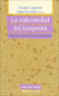 La Enfermedad del Terapeuta - Nicolas Caparros, Isabel Sanfeliu