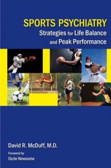 Sports Psychiatry: Strategies for Life Balance and Peak Performance - David R McDuff, Ozzie Newsome