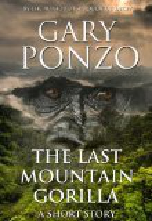 The Last Mountain Gorilla (Short Story with 2 Bonus Stories) - Gary Ponzo