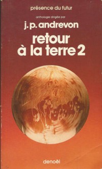 Retour à la terre 2 - Jean-Pierre Andrevon, Michel Jeury, Jan de Fast, Joël Houssin, Georges Barlow, Dominique Douay, Philip Goy, Bernard Mathon, Daniel Drode, Patric Duvic