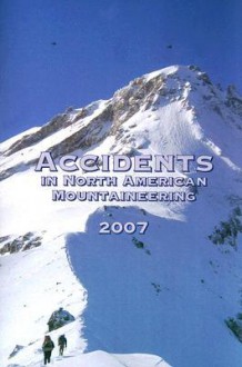 Accidents in North American Mountaineering Volume 9: Number 2, Issue 60 - American Alpine Club