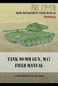 Tank 90-MM Gun, M47 Field Manual: FM 17-78 - Department of the Army