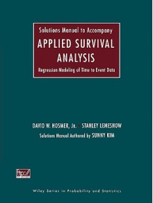 Solutions Manual to Accompany Applied Survival Analysis: Regression Modeling of Time to Event Data - David W. Hosmer, Stanley Lemeshow, Sunny Kim