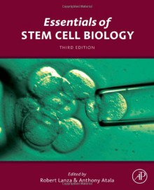 Essentials of Stem Cell Biology, Third Edition - Robert Lanza, Anthony Atala