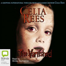 The Vanished - Celia Rees, Shirley Barthelmie, Bolinda Publishing Pty Ltd