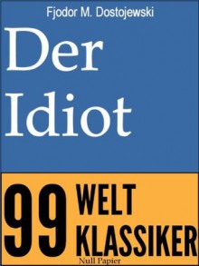 Der Idiot: Vollständige Deutsche Fassung (German Edition) - Fjodor Michailowitsch Dostojewski, Hermann Röhl