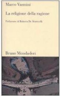 La religione della ragione - Marco Vannini