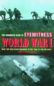 The Mammoth Book of Eyewitness World War I: Over 280 First-Hand Accounts of the War to End All Wars - Jon E. Lewis