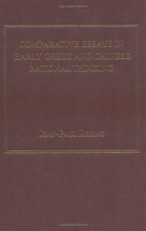 Comparative Essays in Early Greek and Chinese Rational Thinking - Jean-Paul Reding