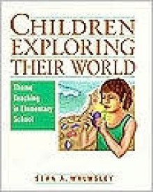 Children Exploring Their World: Theme Teaching in Elementary School - Sean A. Walmsley