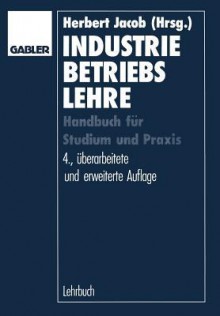 Industriebetriebslehre: Handbuch Fur Studium Und Prufung - Herbert Jacob