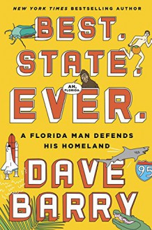 Best. State. Ever.: A Florida Man Defends His Homeland - Dave Barry