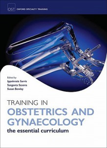 Training in Obstetrics and Gynaecology (Oxford Specialty Training) - Ippokratis Sarris, Susan Bewley, Sangeeta Agnihotri