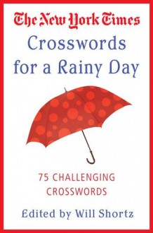 The New York Times Crosswords for a Rainy Day: 75 Challenging Crosswords - The New York Times, Will Shortz, The New York Times