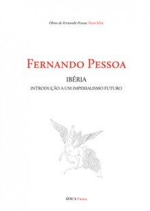 Ibéria - Introdução a um imperialismo futuro - Fernando Pessoa