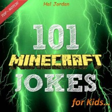 Minecraft: 101 Minecraft Jokes for Kids (Joke Books for Kids) - Hal Jordan, Minecraft Books, Joke Books for Kids