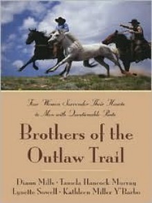 Brothers of the Outlaw Trail: Four Women Surrender Their Hearts to Men with Questionable Pasts - DiAnn Mills, Tamela Hancock Murray, Lynette Sowell