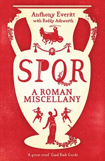 Spqr: A Roman Miscellany - Anthony Everitt