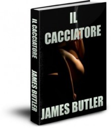 IL CACCIATORE (JUST CALL ME HARRY) (Italian Edition) - James Butler