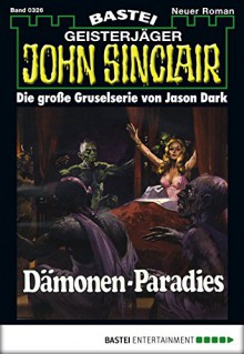 John Sinclair - Folge 0326: Dämonen-Paradies (German Edition) - Jason Dark