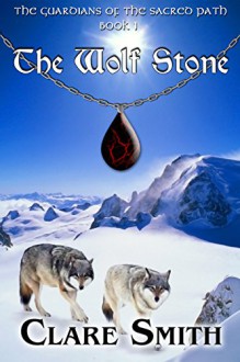 The Wolf Stone (Guardians of the Sacred Path Book 1) - Clare Smith