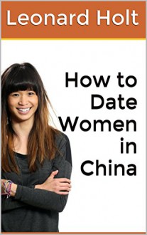 How to Date Women in China - Leonard Holt