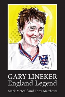 Gary Lineker - England Legend - Mark Metcalf