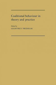 Coalitional Behaviour in Theory and Practice: An Inductive Model for Western Europe - Geoffrey Pridham