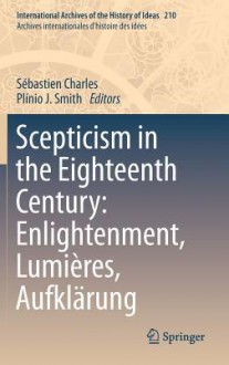 Scepticism in the Eighteenth Century: Enlightenment, Lumieres, Aufklarung - Sébastien Charles, Junqueira Smith