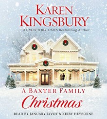 A Baxter Family Christmas - Karen Kingsbury, January LaVoy, Kirby Heyborne