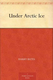 Under Arctic Ice - Harry Bates