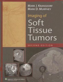 Imaging of Soft Tissue Tumors - Mark J Kransdorf, Mark D. Murphey