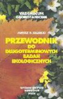 Przewodnik do długoterminowych badań ekologicznych - Janusz Bogdan Faliński