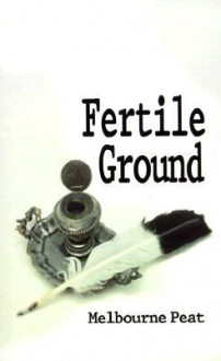 Fertile Ground: A Collection of Poems - Melbourne Peat