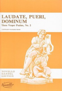 Laudate, Pueri, Dominum (D Major): Three Vesper Psalms, No. 2: Psalm 113 (Vulgate 112) for Soprano Solo, SSATB, Oboes, Strings & Continuo (Organ) - Georg Friedrich Händel