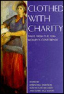 Clothed with Charity: Talks from the 1996 Women's Conference - Dawn Hall Anderson