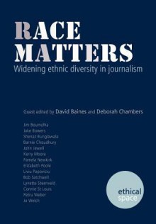 Race Matters: Widening Ethnic Diversity in Journalism - David Baines, Deborah Chambers