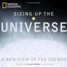 Sizing Up the Universe: The Cosmos in Perspective - J. Richard Gott, Robert J. Vanderbei