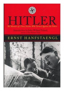 Hitler: The Memoir of the Nazi Insider Who Turned Against the Fuhrer - Translator. John Willard Ernst. Toland