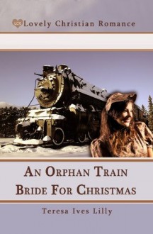 An Orphan Train Bride For Christmas - Teresa Lilly