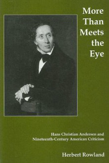 More Than Meets the Eye: Hans Christian Andersen and Nineteenth-Century American Criticism - Herbert Rowland