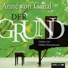 Der Grund - Anne von Canal, Heikko Deutschmann