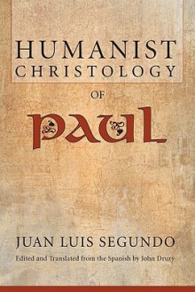 The Humanist Christology Of Paul - Juan Luis Segundo