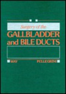 Surgery of the Gallblader and Bile Ducts - Lawrence W. Way, Carlos A. Pellegrini