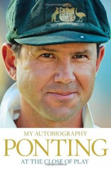 At the Close of Play - Ricky Ponting