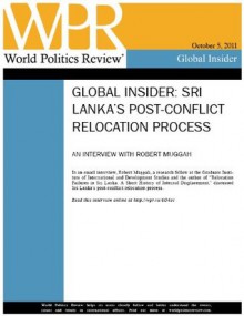 Interview: Sri Lanka's Post-Conflict Relocation Process (World Politics Review Global Insiders) - Robert Muggah, Politics Review, World