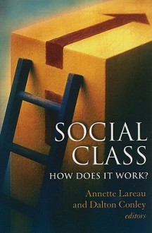 Social Class: How Does It Work? (National Poverty Center Series on Poverty and Public Policy) - Annette Lareau, Dalton Conley