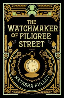 The Watchmaker of Filigree Street - Natasha Pulley