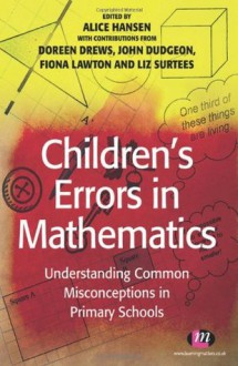 Children's Errors in Mathematics: Understanding Common Misconceptions in Primary Schools (Teaching Handbooks Series) - Alice Hansen, John Dudgeon, Doreen Drews, Fiona Lawton, Liz Surtees