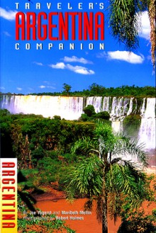 Traveler's Companion: Argentina - Joe Yogerst, Maribeth Mellin, Robert Holmes